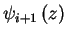 $\displaystyle \ensuremath{\psi_{i+1} \left( {z} \right)}$