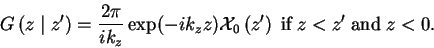 \begin{displaymath}
\ensuremath{G \left( z \mid z^{\prime} \right)}= \frac{2\pi}...
...\mbox{if}\; z < \ensuremath{z^{\prime}}\; \mbox{and}\; z < 0 .
\end{displaymath}