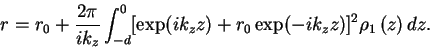 \begin{displaymath}
r = r_0 + \frac{2\pi}{ik_z} \int_{-d}^{0} [\exp(ik_z z) + r_0 \exp(-ik_z
z)]^{2}\ensuremath{\rho_{1} \left( {z} \right)}dz .
\end{displaymath}