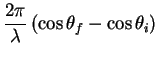 $\displaystyle \frac{2\pi}{\lambda} \left( \cos \theta_f - \cos \theta_i \right)$
