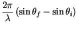 $\displaystyle \frac{2\pi}{\lambda} \left( \sin \theta_f - \sin \theta_i \right)$